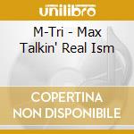 M-Tri - Max Talkin' Real Ism cd