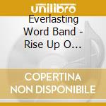 Everlasting Word Band - Rise Up O Just One cd musicale di Everlasting Word Band