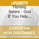 Fleming Sisters - God If You Help Me cd