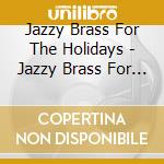 Jazzy Brass For The Holidays - Jazzy Brass For The Holidays cd