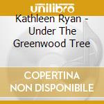 Kathleen Ryan - Under The Greenwood Tree cd