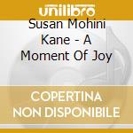 Susan Mohini Kane - A Moment Of Joy cd
