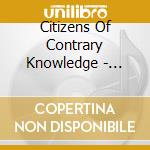 Citizens Of Contrary Knowledge - Contrary Radio cd