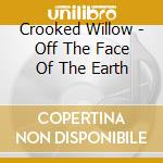 Crooked Willow - Off The Face Of The Earth cd