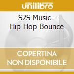 S2S Music - Hip Hop Bounce cd musicale di S2S Music