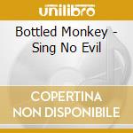 Bottled Monkey - Sing No Evil cd