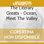 The Literary Greats - Ocean, Meet The Valley cd musicale di The Literary Greats