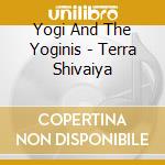 Yogi And The Yoginis - Terra Shivaiya cd