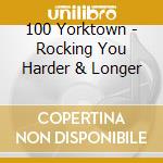 100 Yorktown - Rocking You Harder & Longer cd