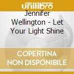 Jennifer Wellington - Let Your Light Shine cd