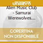 Alien Music Club - Samurai Werewolves From Mars cd