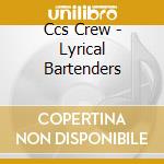Ccs Crew - Lyrical Bartenders cd