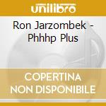 Ron Jarzombek - Phhhp Plus cd musicale di Ron Jarzombek