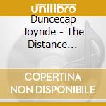 Duncecap Joyride - The Distance Between You And Me cd