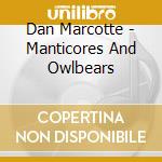 Dan Marcotte - Manticores And Owlbears cd