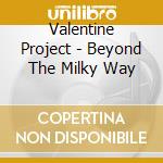 Valentine Project - Beyond The Milky Way cd musicale di Valentine Project