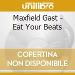 Maxfield Gast - Eat Your Beats