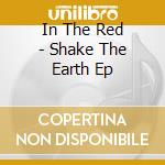 In The Red - Shake The Earth Ep cd