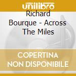 Richard Bourque - Across The Miles cd musicale di Richard Bourque