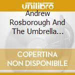 Andrew Rosborough And The Umbrella Parade - Andrew Rosborough And The Umbrella Parade cd musicale di Andrew Rosborough And The Umbrella Parade