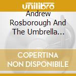 Andrew Rosborough And The Umbrella Parade - Andrew Rosborough And The Umbrella Parade cd