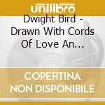 Dwight Bird - Drawn With Cords Of Love An Inspirational Message cd