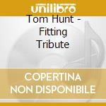 Tom Hunt - Fitting Tribute cd