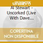 Al Stewart - Uncorked (Live With Dave Nachmanoff) cd musicale di Al Stewart