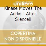 Kinase Moves The Audio - After Silenceii cd