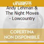 Andy Lehman & The Night Moves - Lowcountry cd