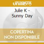 Julie K - Sunny Day cd