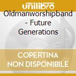Oldmanworshipband - Future Generations cd