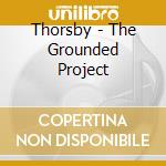 Thorsby - The Grounded Project cd