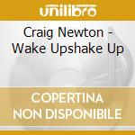 Craig Newton - Wake Upshake Up
