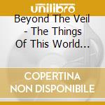 Beyond The Veil - The Things Of This World Pale cd