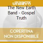 The New Earth Band - Gospel Truth cd musicale di The New Earth Band