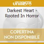 Darkest Heart - Rooted In Horror cd musicale di Darkest Heart
