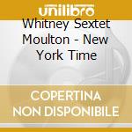 Whitney Sextet Moulton - New York Time cd