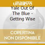 Yale Out Of The Blue - Getting Wise cd