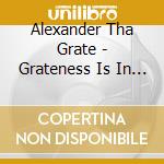 Alexander Tha Grate - Grateness Is In Your Presence cd