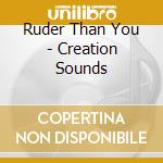 Ruder Than You - Creation Sounds cd musicale di Ruder Than You