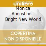 Monica Augustine - Bright New World cd musicale di Monica Augustine