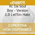 Rc Da Soul Boy - Version 1.0 Let'Em Hate cd