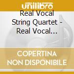 Real Vocal String Quartet - Real Vocal String Quartet cd musicale di Real Vocal String Quartet