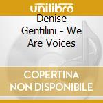 Denise Gentilini - We Are Voices cd musicale di Denise Gentilini