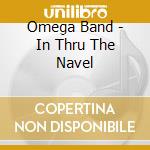 Omega Band - In Thru The Navel cd musicale di Omega Band
