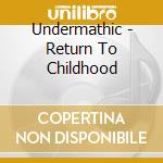 Undermathic - Return To Childhood
