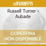 Russell Turner - Aubade cd musicale di Russell Turner