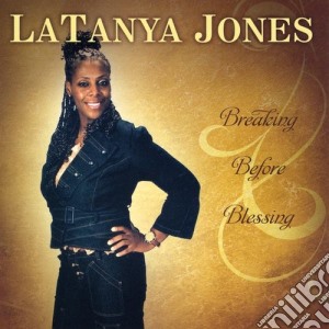 Latanya Jones - Breaking Before Blessing cd musicale di Latanya Jones