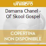 Damarra Chanel - Ol' Skool Gospel cd musicale di Damarra Chanel